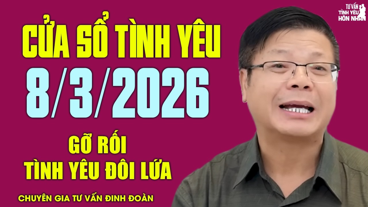 Nghe Cửa Sổ Tình Yêu Hôm Nay Ngày 8/3/2026 | Đinh Đoàn Gỡ Rối Chuyện Tình Yêu Đôi Lứa