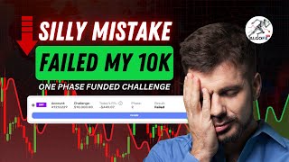 I Failed My 10k One-Phase Funded Challenge by a Silly Mistake || Watch & Learn