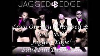 Love On You-Jagged Egde(Chopped & Screwed)