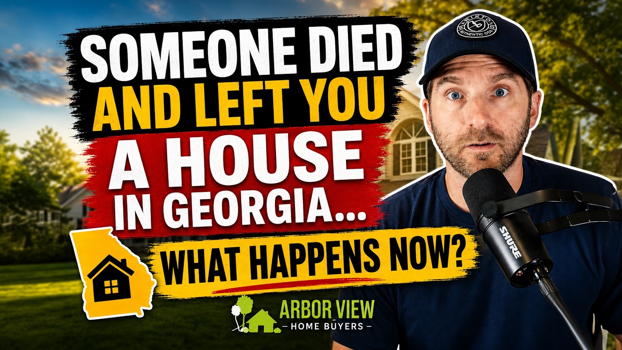 They Died and Left Me a House in Georgia - What Should I Do?