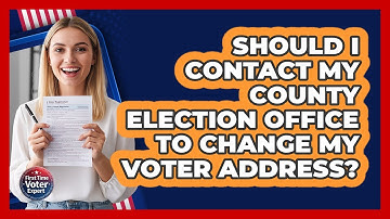 Should I Contact My County Election Office To Change My Voter Address? - First Time Voter Expert