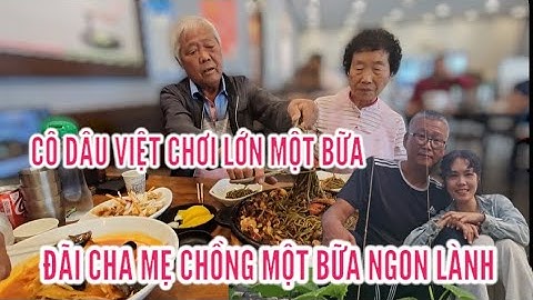 311🇰🇷 CÔ DÂU VIỆT CHƠI LỚN ĐÃI CHA MẸ CHỒNG MỘT BỮA NGON LÀNH