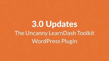 Uncanny LearnDash Toolkit 3.0 Updates