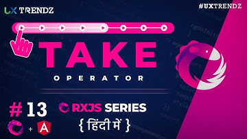 Take in Rxjs  |  Rxjs Take Operator Angular | Rxjs Tutorial in Hindi (2020) [Ep - #13]
