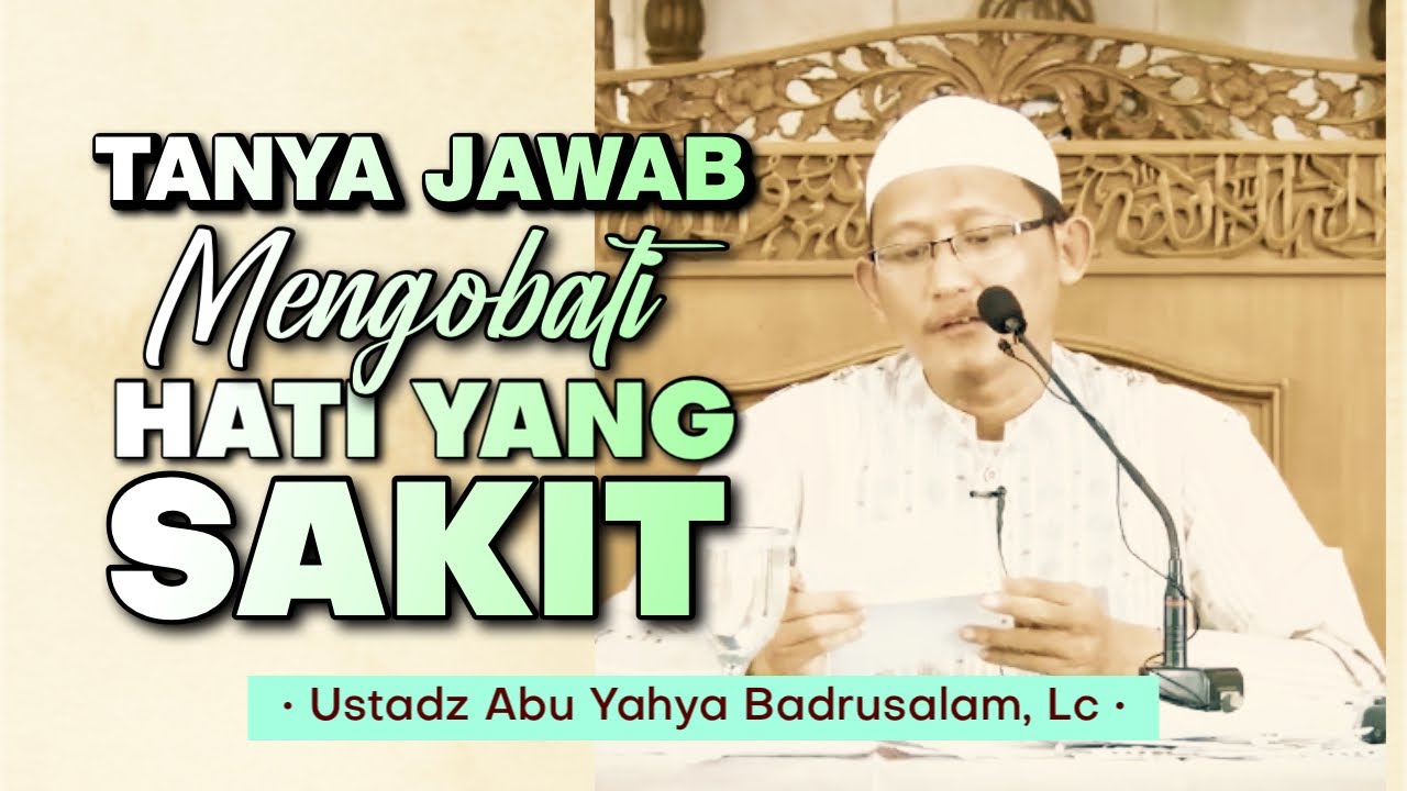 TANYA JAWAB || MENGOBATI HATI YANG MATI - Ustadz Abu Yahya Badrusalam, Lc