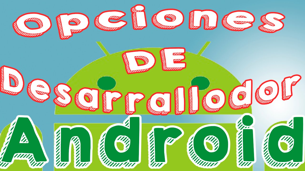 como activar opciones de desarrollador android