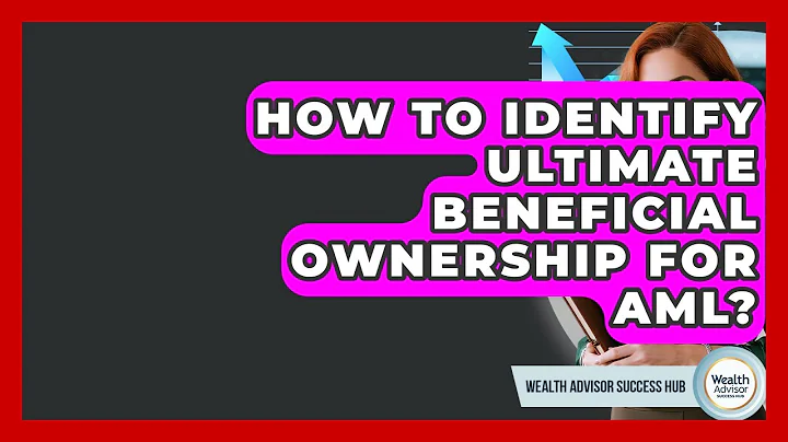 How To Identify Ultimate Beneficial Ownership For AML? - Wealth Advisor Success Hub