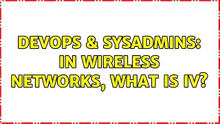 DevOps & SysAdmins: In Wireless Networks, What is IV? Wealth