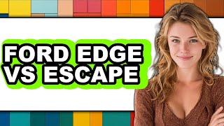 Ford Edge vs Escape - Full Comparison