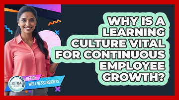 Why Is A Learning Culture Vital For Continuous Employee Growth? - Office Wellness Insights