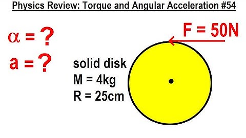 Physics Review: Torque and Angular Accelertion #54