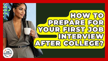 How To Prepare For Your First Job Interview After College? - Job Success Network