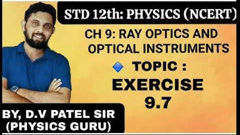 EXERCISE 9.7 | CH9 RAY OPTICS IN GUJARATI | CLASS12 PHYSICS NCERT |JEE-NEET | GUJCET | GSEB BOARD