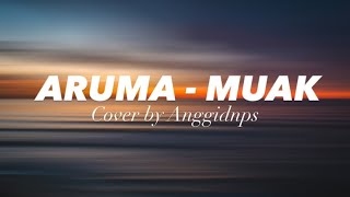 ARUMA - MUAK Cover by Anggidnps(Lirik)