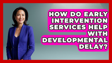How Do Early Intervention Services Help With Developmental Delay? - Brain Development Hub