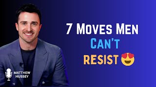 7 Seductive Moves Men Secretly Crave | Matthew Hussey