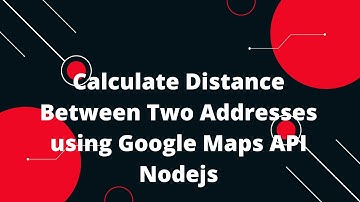 Calculate Distance Between Two Addresses using Google Maps API Nodejs