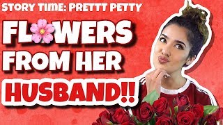 STORYTIME: FLOWERS FROM HER HUSBAND | #PRETTYPETTY