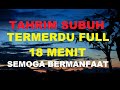 TARHIM SUBUH TERMERDU FULL 18 MENIT