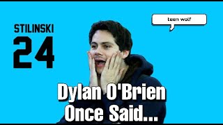 Dylan O’Brien Once Said...