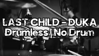 LAST CHILD - DUKA | No Drum | Drumless | Tanpa Drum
