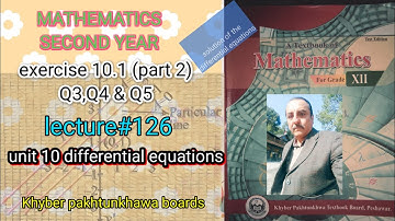 LECTURE #126 EXERCISE 10.1 (PART 2)(Q3 TO Q5) UNIT 10 DIFFERENTIAL EQUATIONS 2ND YEAR MATH KPK BOARD