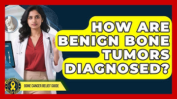 How Are Benign Bone Tumors Diagnosed? - Test