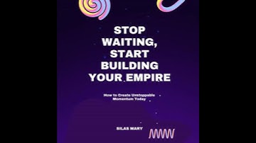 Stop Waiting, Start Building Your Empire: How to Create Unstoppable Momentum Today - Silas Mary