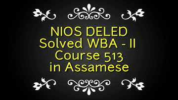 NIOS DELED WBA-2 513 Solved in Assamese