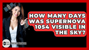 How Many Days Was Supernova 1054 Visible In The Sky? - Physics Frontier