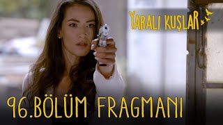 Yaralı Kuşlar 96 Bölüm Fragmanı