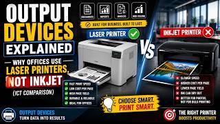 Output Devices Explained: Why Offices Use Laser Printers, Not Inkjet (ICT Comparison)