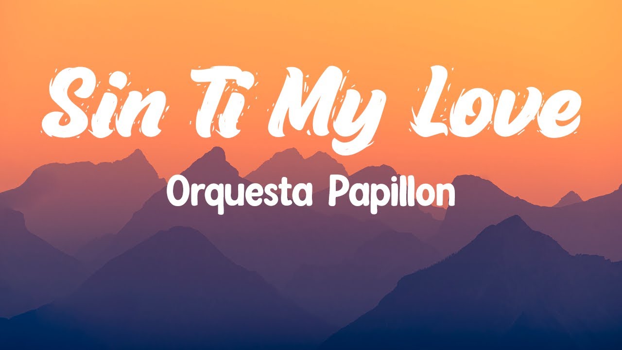Sin ti My Love - Papillon ( Letras/Lyrics )
