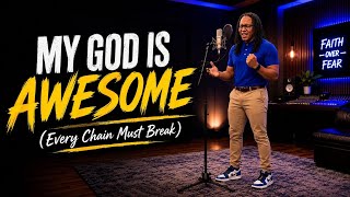 My God Is Awesome (Every  Chain Must Break) Lyrics 