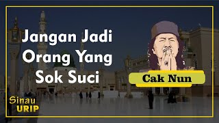 Jangan Jadi Orang Yang Sok Suci - Cak Nun