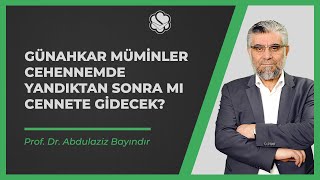 Günahkar müminler cehennemde yandıktan sonra mı cennete gidecek? | Prof. Dr. Abdulaziz BAYINDIR Resimi