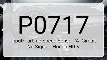 DTC P0717: Input/Turbine Speed Sensor "A" Circuit No Signal - Honda HR-V