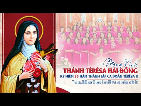 THÁNH LỄ MỪNG KÍNH THÁNH TERESA HÀI ĐỒNG - KỈ NIỆM 35 NĂM NGÀY THÀNH LẬP CA ĐOÀN TERESA II