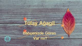 Bahçenizde gören var mı?  - Tülay Ağagil