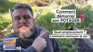 Comment démarrer son potager (emplacement, nettoyage du sol)【La formation Potager Coach - 05】