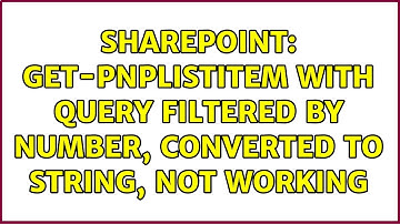 Sharepoint: Get-PnPListitem with query filtered by number, converted to string, not working