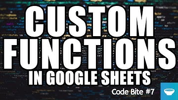 Adding custom functions to Google Sheets - Code Bite #7