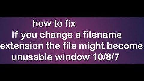 if you change a filename extension the file might become unusable