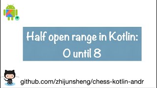 Android Chess 042: Half open range in Kotlin "0 until 8"