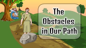 The Obstacles in Our Path | Short Moral Story