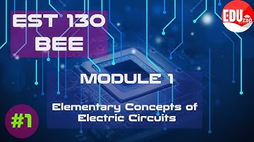 Elementary Concepts of Electric Circuits | EST 130: BEE | KTU | B.Tech | Semester 1&2 | Module 1 |