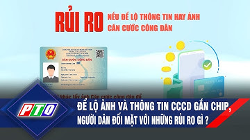 Để lộ ảnh và thông tin CCCD gắn chip, người dân đối mặt với những rủi ro gì ? | PTQ