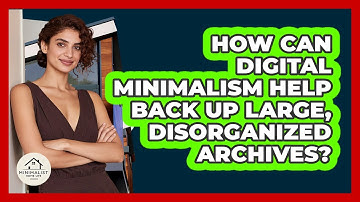 How Can Digital Minimalism Help Back Up Large, Disorganized Archives? - Minimalist Home Life