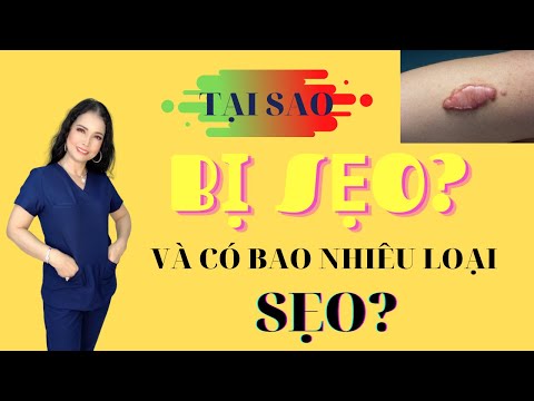 Tại sao bị sẹo? Có bao nhiêu loại sẹo? I BS Đào Kim Ngân