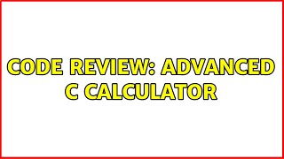 Code Review: Advanced C calculator (2 Solutions!!) Net Worth